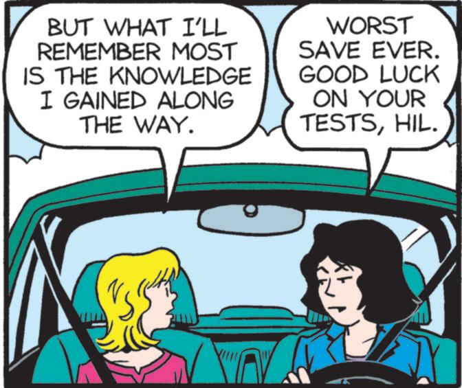 Animated cartoon OCR: BUT WHAT I'LL REMEMBER MOST IS THE KNOWLEDGE I GAINED ALONG THE WAY. WORST SAVE EVER. GOOD LUCK ON YOUR TESTSHIL. BUT WHAT I'LL REMEMBER MOST IS THE KNOWLEDGE I GAINED ALONG THE WAY . WORST SAVE EVER . GOOD LUCK ON YOUR TESTSHIL .
