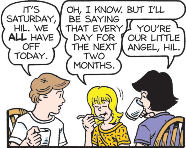 Photo caption OCR: IT'S SATURDAYHIL. WE ALL HAVE OFF TODAY. OHI KNOW. BUT I'LL BE SAYING YOU'RE THAT EVERY DAY FOR OUR LITTLE THE NEXT ANGELHIL. ? TWO MONTHS. IT'S SATURDAYHIL . WE ALL HAVE OFF TODAY . OHI KNOW . BUT I'LL BE SAYING YOU'RE THAT EVERY DAY FOR OUR LITTLE THE NEXT ANGELHIL . ? TWO MONTHS .