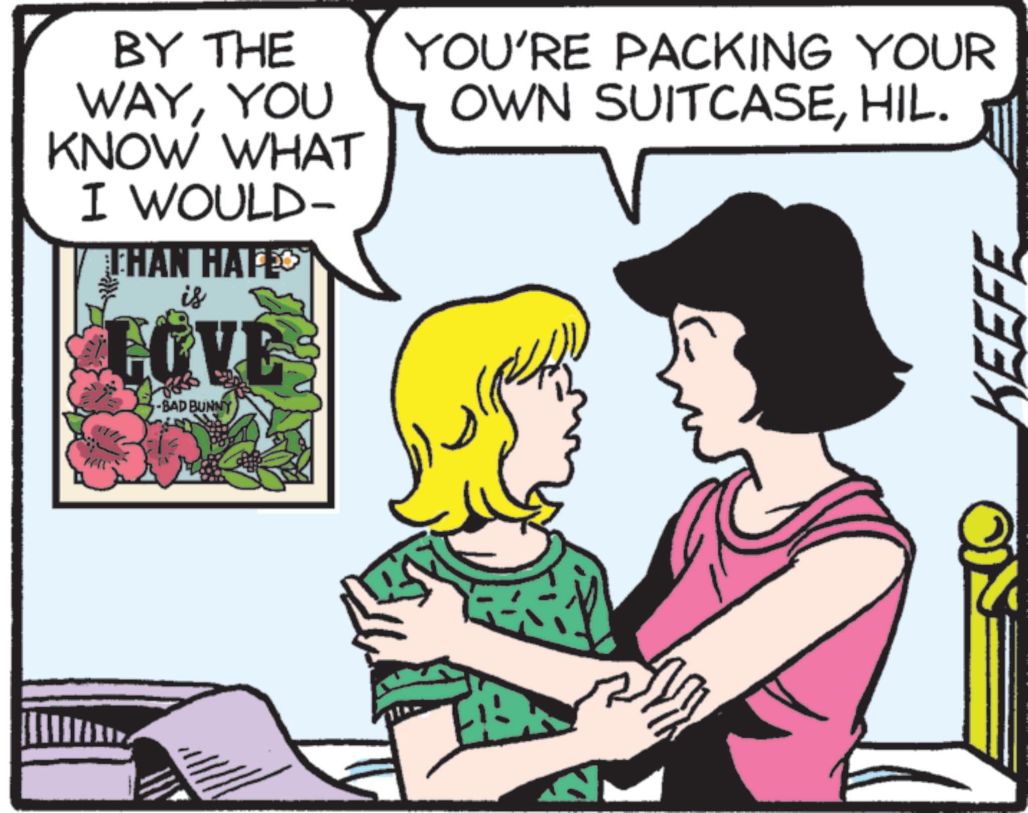 Animation OCR: BY THE WAYYOU KNOW WHAT I WOULD- THAN HAFE is LOVE -BAD BUNNY 2 YOU'RE PACKING YOUR OWN SUITCASEHIL. KEEFE BY THE WAYYOU KNOW WHAT I WOULD- THAN HAFE is LOVE -BAD BUNNY 2 YOU'RE PACKING YOUR OWN SUITCASEHIL . KEEFE
