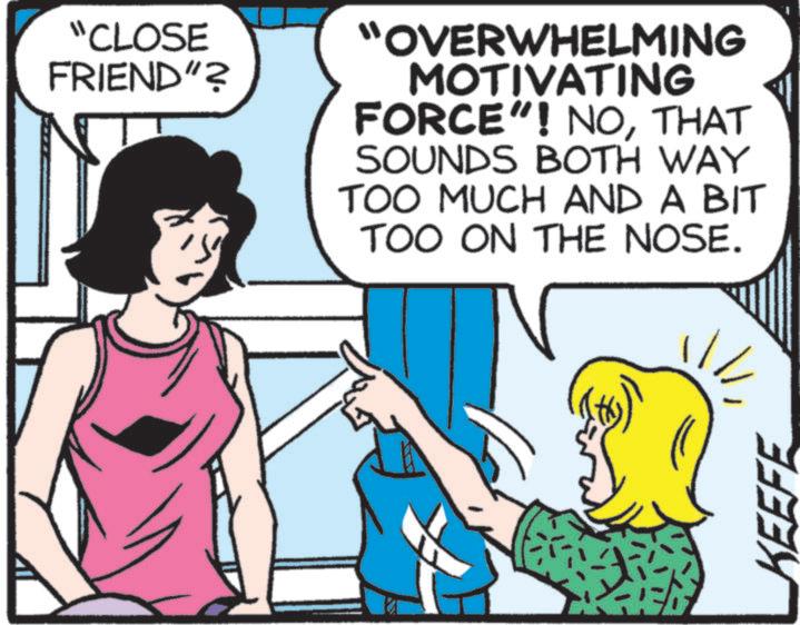 Publication OCR: "CLOSE FRIEND"? “OVERWHELMING MOTIVATING FORCE"! NOTHAT SOUNDS BOTH WAY TOO MUCH AND A BIT TOO ON THE NOSE. KEEFE " CLOSE FRIEND " ? “ OVERWHELMING MOTIVATING FORCE " ! NOTHAT SOUNDS BOTH WAY TOO MUCH AND A BIT TOO ON THE NOSE . KEEFE