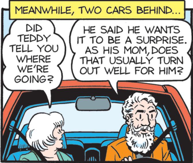 Graphics OCR: MEANWHILETWO CARS BEHIND... TELL YOU DID TEDDY WHERE WE'RE GOING? HE SAID HE WANTS IT TO BE A SURPRISE. AS HIS MOMDOES THAT USUALLY TURN OUT WELL FOR HIM? MEANWHILETWO CARS BEHIND ... TELL YOU DID TEDDY WHERE WE'RE GOING ? HE SAID HE WANTS IT TO BE A SURPRISE . AS HIS MOMDOES THAT USUALLY TURN OUT WELL FOR HIM ?
