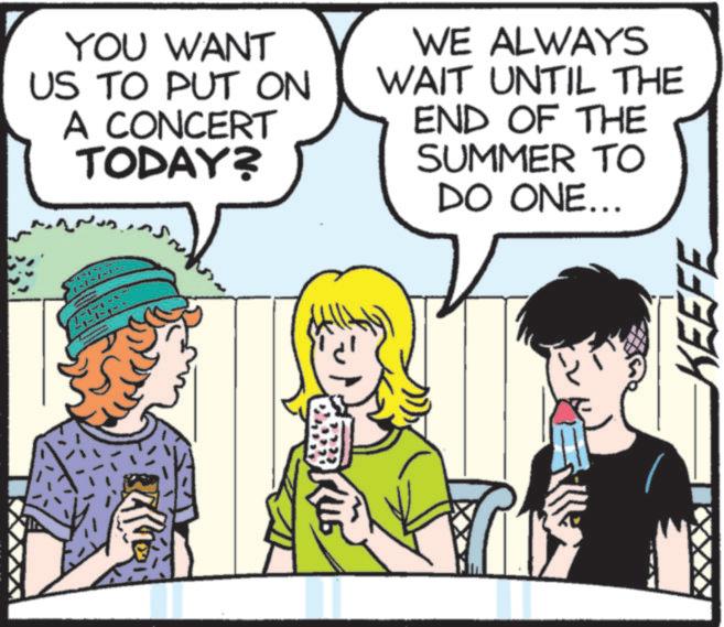 Animated cartoon OCR: YOU WANT US TO PUT ON A CONCERT TODAY? WE ALWAYS WAIT UNTIL THE END OF THE SUMMER TO DO ONE... KEEFE YOU WANT US TO PUT ON A CONCERT TODAY ? WE ALWAYS WAIT UNTIL THE END OF THE SUMMER TO DO ONE ... KEEFE