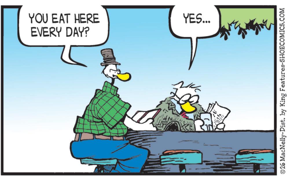 Comics OCR: YOU EAT HERE EVERY DAY? N YES... ©26 MacNelly-Dist. by King Features-SHOECOMICS.COM YOU EAT HERE EVERY DAY ? N YES ... © 26 MacNelly - Dist . by King Features-SHOECOMICS.COM