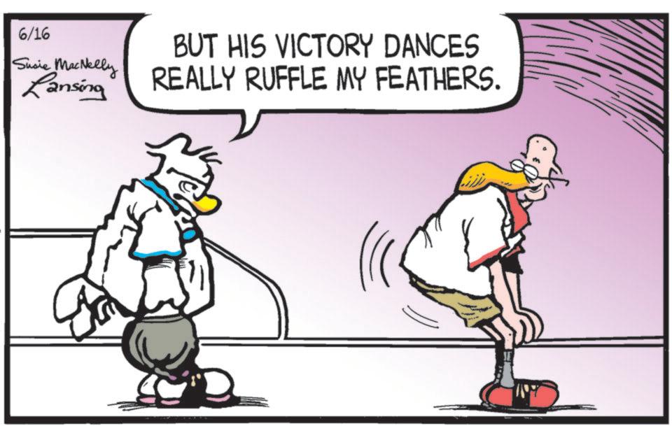 Fictional character OCR: 6/16 Susie MacNelly Lansing BUT HIS VICTORY DANCES REALLY RUFFLE MY FEATHERS. JE 6/16 Susie MacNelly Lansing BUT HIS VICTORY DANCES REALLY RUFFLE MY FEATHERS . JE