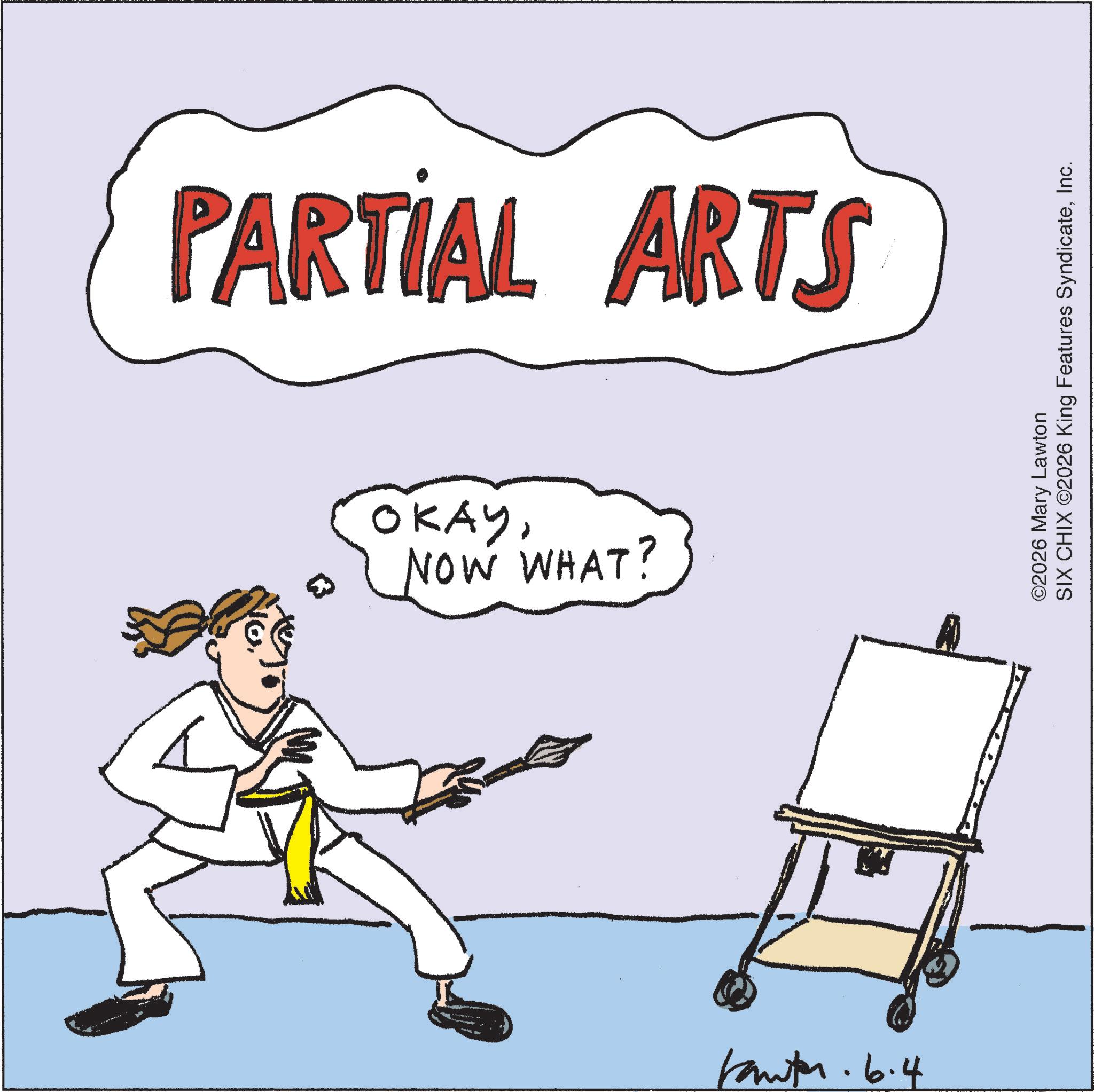 Child art OCR: PARTIAL ARTS NOW WHAT? ????autor. 6.4 ©2026 Mary Lawton SIX CHIX ©2026 King Features SyndicateInc. PARTIAL ARTS NOW WHAT ? ????autor . 6.4 © 2026 Mary Lawton SIX CHIX © 2026 King Features Syndicate