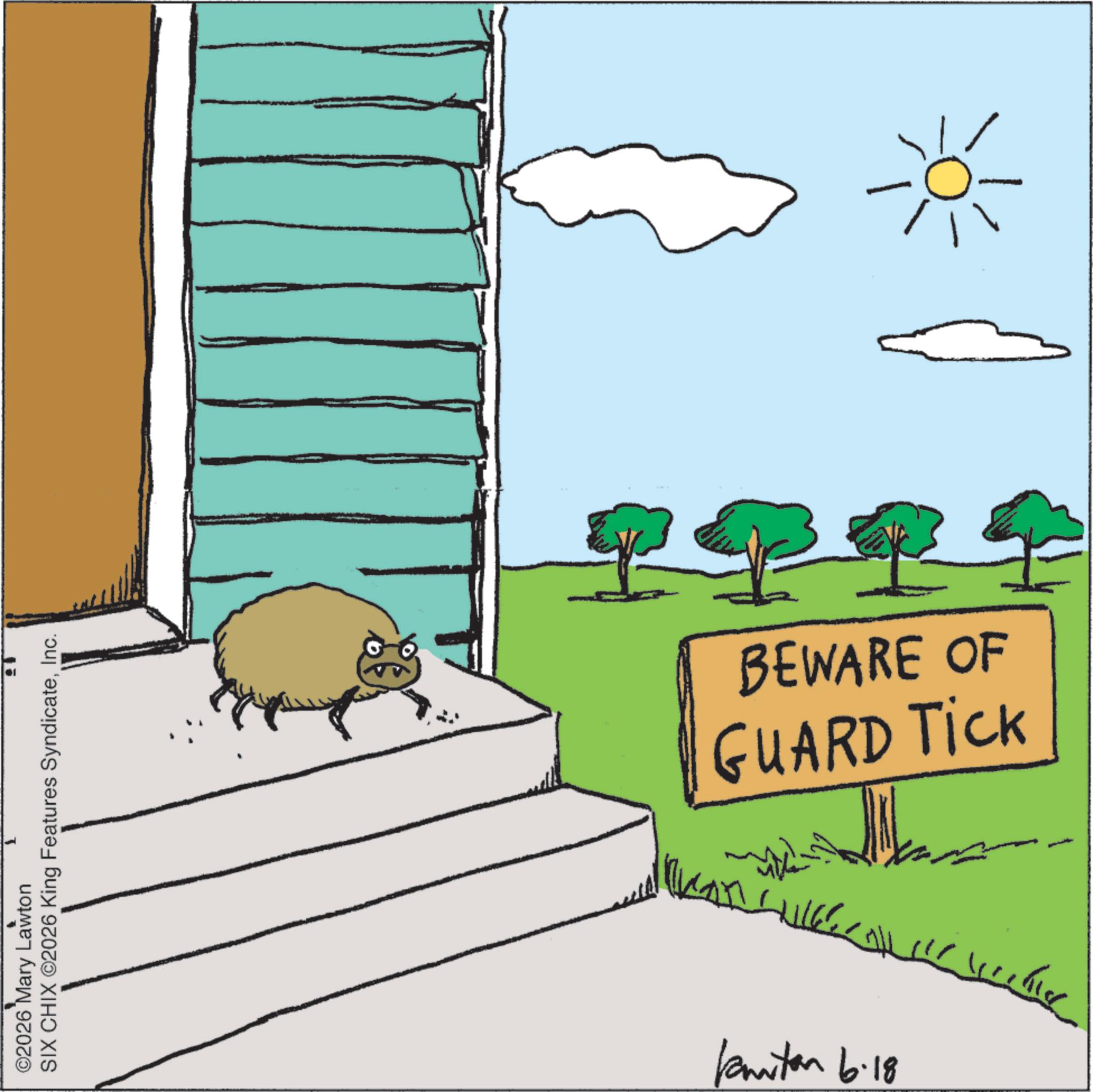 Sign OCR: ©2026 Mary Lawton SIX CHIX ©2026 King Features SyndicateInc. GUARD Tick BEWARE OF Kamitan 6.18 ???? © 2026 Mary Lawton SIX CHIX © 2026 King Features SyndicateInc. GUARD Tick BEWARE OF Kamitan 6.18 ????