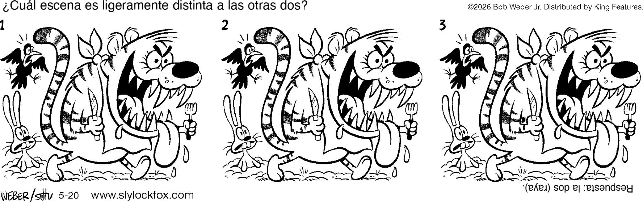 Illustration OCR: ¿Cuál escena es ligeramente distinta a las otras dos? ©2026 Bob Weber Jr. Distributed by King Features_ 1 2 3 WEBER/sittu 5-20 www.slylockfox.com (b) on ¿ Cuál escena es ligeramente distinta a las otras dos ? © 2026 Bob Weber Jr. Distributed by King Features_ 1 2 3 WEBER / sittu 5-20 www.slylockfox.com ( b ) on