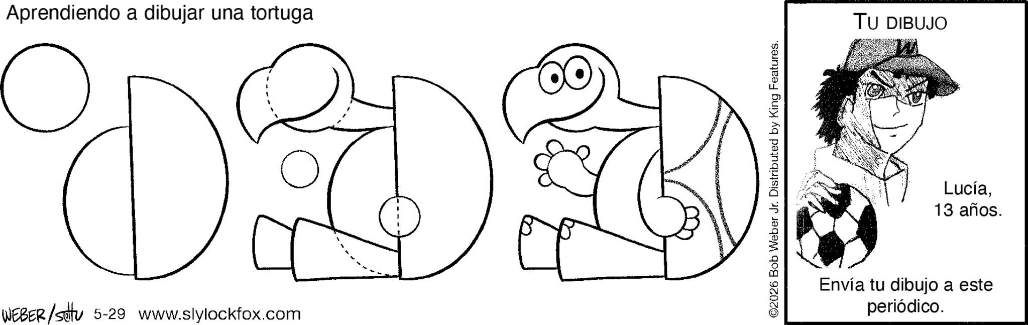 Coloring book OCR: Aprendiendo a dibujar una tortuga DDD WEBER/sottu 5-29 www.slylockfox.com TU DIBUJO Lucía13 años. Envía tu dibujo a este periódico. Aprendiendo a dibujar una tortuga DDD WEBER / sottu 5-29 www.slylockfox.com TU DIBUJO Lucía13 años . Envía tu dibujo a este periódico .