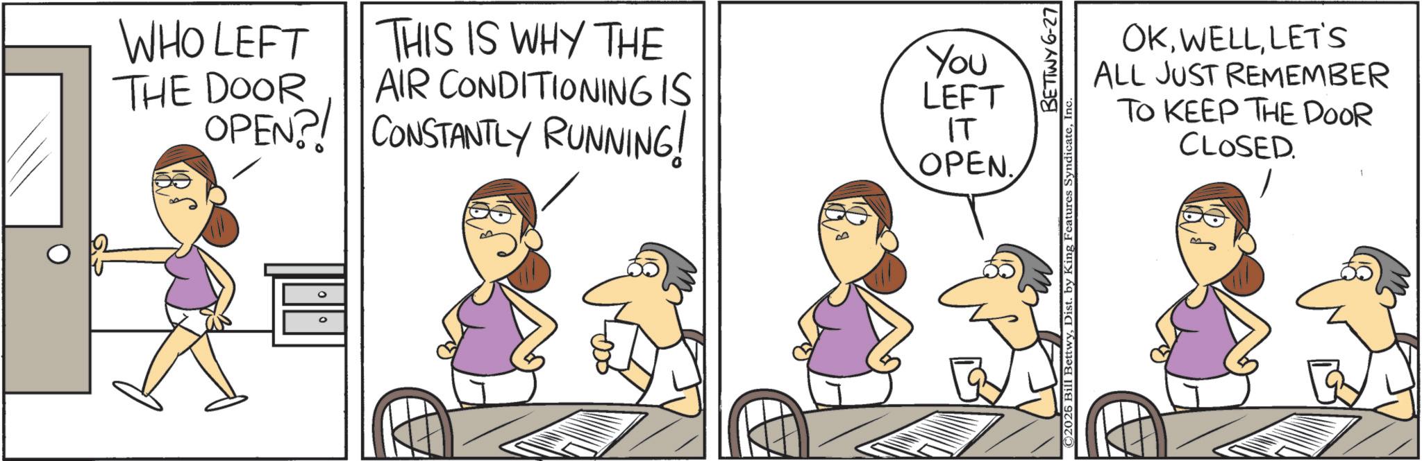 Animated cartoon OCR: WHO LEFT THE DOOR OPEN?! THIS IS WHY THE AIR CONDITIONING IS CONSTANTLY RUNNING! You LEFT IT OPEN. BETTWY 6-27 OKLET'S ALL JUST REMEMBER TO KEEP THE DOOR CLOSED. WHO LEFT THE DOOR OPEN ?! THIS IS WHY THE AIR CONDITIONING IS CONSTANTLY RUNNING ! You LEFT IT OPEN . BETTWY 6-27 OKLET'S ALL JUST REMEMBER TO KEEP THE DOOR CLOSED .