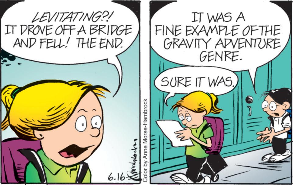 Pleased OCR: LEVITATING?! IT DROVE OFF A BRIDGE AND FELL! THE END. IT WAS A FINE EXAMPLE OF THE GRAVITY ADVENTURE GENRE. SURE IT WAS. 6.165 ??????? Color by Anne Morse-Hambrock LEVITATING ?! IT DROVE OFF A BRIDGE AND FELL ! THE END . IT WAS A FINE EXAMPLE OF THE GRAVITY ADVENTURE GENRE . SURE IT WAS . 6.165 ??????? Color by Anne Morse - Hambrock