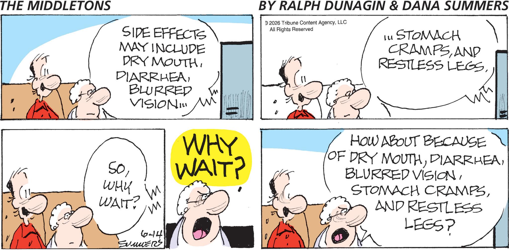 Animation OCR: THE MIDDLETONS SIDE EFFECTS MAY INCLUDE DRY MOUTHBLURRED VISION!!! Mi BY RALPH DUNAGIN & DANA SUMMERS 2026 Tribune Content AgencyLLC All Rights Reserved Ill STOMACH CRAMPSAND RESTLESS LEGSWHY WAIT? ? m 644 SUMMERS WHY WAIT? HOW ABOUT BECAUSE OF DRY MOUTHAND RESTLESS LEGS? THE MIDDLETONS SIDE EFFECTS MAY INCLUDE DRY MOUTHBLURRED VISION !!! Mi BY RALPH DUNAGIN & DANA SUMMERS 2026 Tribune Content AgencyLLC All Rights Reserved Ill STOMACH CRAMPSAND RESTLESS LEGSWHY WAIT ? ? m 644 SUMMERS WHY WAIT ? HOW ABOUT BECAUSE OF DRY MOUTHBLURRED VISIONSTOMACH CRAMPSAND RESTLESS LEGS ?