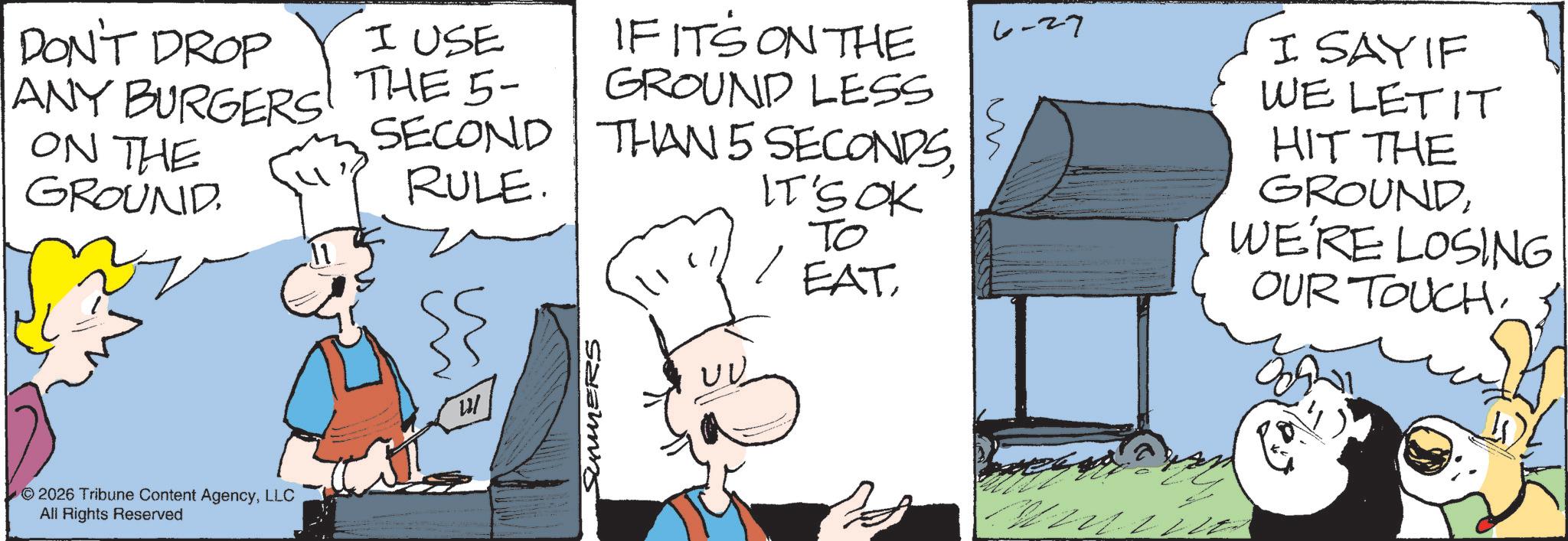 Animation OCR: DON'T DROP I USE ANY BURGERS! THE 5- ON THE GROUND IF IT'S ON THE GROUND LESS SECOND RULE. THAN 5 SECONDSIT'S OK 2026 Tribune Content AgencyLLC All Rights Reserved ???? SUMMERS To EAT 6-27 I SAY IF WE LET IT HIT THE GROUNDWE'RE LOSING OUR TOUCH DON'T DROP I USE ANY BURGERS ! THE 5- ON THE GROUND IF IT'S ON THE GROUND LESS SECOND RULE . THAN 5 SECONDSIT'S OK 2026 Tribune Content AgencyLLC All Rights Reserved ???? SUMMERS To EAT 6-27 I SAY IF WE LET IT HIT THE GROUNDWE'RE LOSING OUR TOUCH