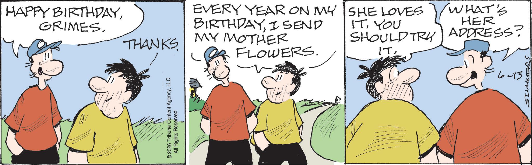 Photo caption OCR: HAPPY BIRTHDAYGRIMES. THANKS © 2026 Tribune Content AgencyLLC All Rights Reserved EVERY YEAR ON MY BIRTHDAYISEND MY MOTHER FLOWERS. SHE LOVES ITYOU WHAT'S HER SHOULD TRY ADDRESS? IT6-73 HAPPY BIRTHDAYGRIMES . THANKS © 2026 Tribune Content AgencyLLC All Rights Reserved EVERY YEAR ON MY BIRTHDAYISEND MY MOTHER FLOWERS . SHE LOVES ITYOU WHAT'S HER SHOULD TRY ADDRESS ? IT