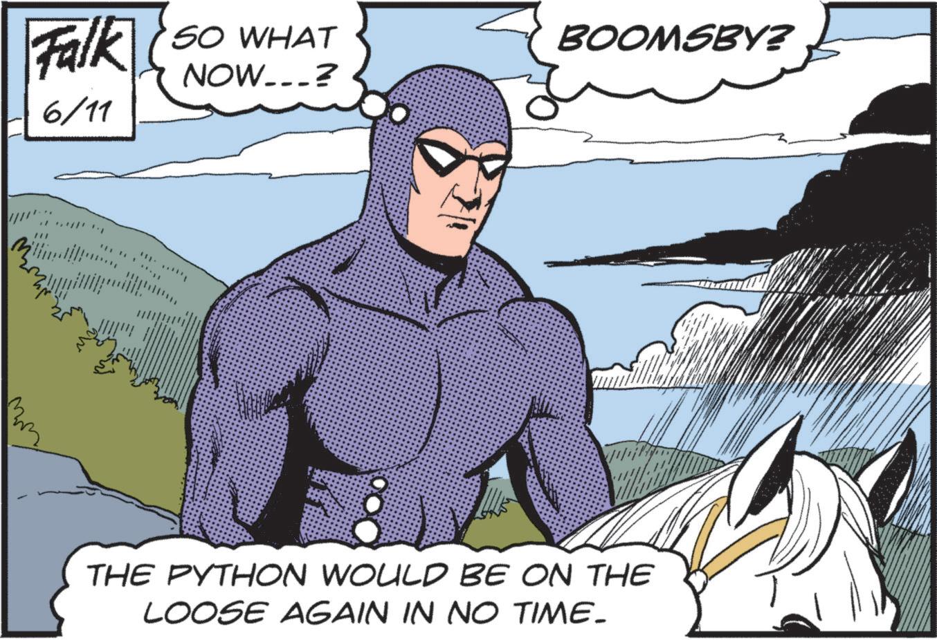Publication OCR: SO WHAT NOW___? BOOMSBY? Falk (60 6/11 1111 THE PYTHON WOULD BE ON THE LOOSE AGAIN IN NO TIME_ SO WHAT NOW___ ? BOOMSBY ? Falk ( 60 6/11 1111 THE PYTHON WOULD BE ON THE LOOSE AGAIN IN NO TIME_