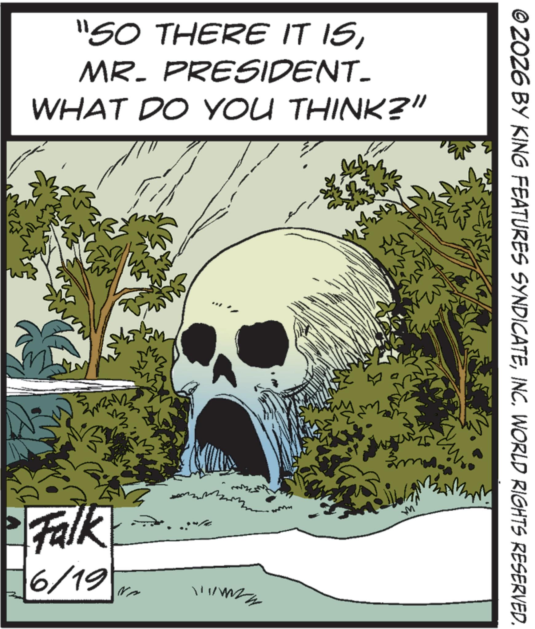 Skull OCR: © 2026 BY KING FEATURES SYNDICATEINC. WORLD RIGHTS RESERVED. "SO THERE IT ISMR. PRESIDENT- WHAT DO YOU THINK?" Now Wx Falk 6/19 !!!! N © 2026 BY KING FEATURES SYNDICATEINC . WORLD RIGHTS RESERVED . " SO THERE IT ISMR . PRESIDENT- WHAT DO YOU THINK ? " Now Wx Falk 6/19 !!!! N