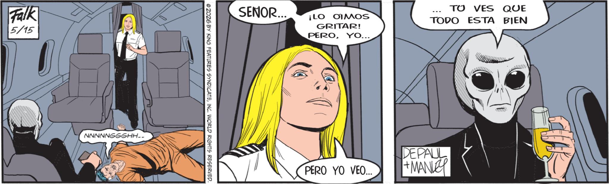 Animated cartoon OCR: Falk 5/15 NNNNNGGGHH.. SENOR... ©2026 BY KING FEATURES SYNDICATEINC. WORLD RIGHTS RESERVED. ¡LO OIMOS GRITAR! PEROYO... TO VES QUE TODO ESTA BIEN PERO YO VEO... DEPAUL +MANLE Falk 5/15 NNNNNGGGHH .. SENOR ... © 2026 BY KING FEATURES SYNDICATEINC . WORLD RIGHTS RESERVED . ¡ LO OIMOS GRITAR ! PEROYO ... TO VES QUE TODO ESTA BIEN PERO YO VEO ... DEPAUL + MANLE