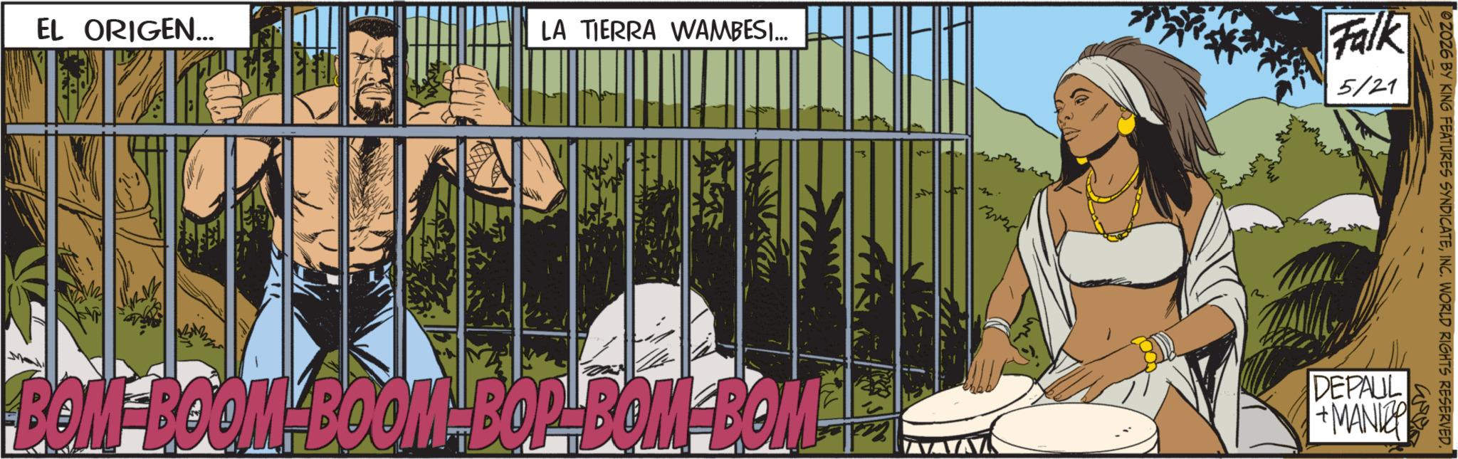 Publication OCR: EL ORIGEN... LA TIERRA WAMBESI... M BOM BOOM BOOM-BOP-BOM BOM- Falk 5/21 02026 BY KING FEATURES SYNDICATEINC. WORLD RIGHTS RESERVED. DEPAUL +MANIZ EL ORIGEN ... LA TIERRA WAMBESI ... M BOM BOOM BOOM - BOP - BOM BOM- Falk 5/21 02026 BY KING FEATURES SYNDICATEINC . WORLD RIGHTS RESERVED . DEPAUL + MANIZ