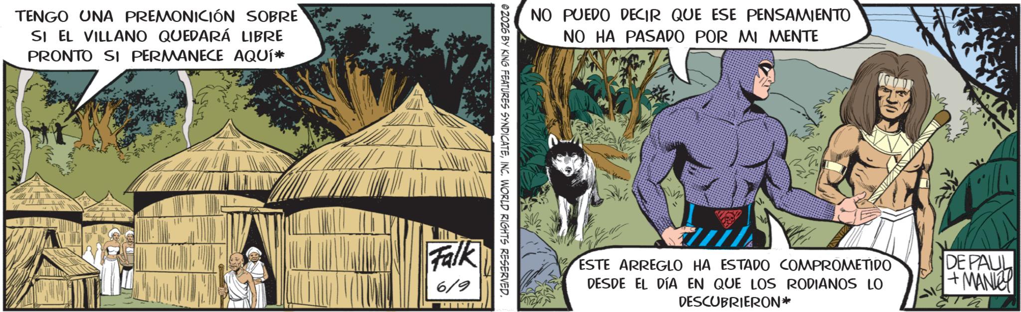 Hero OCR: TENGO UNA PREMONICIÓN SOBRE SI EL VILLANO QUEDARÁ LIBRE PRONTO SI PERMANECE AQUÍ* NO PUEDO DECIR QUE ESE PENSAMIENTO NO HA PASADO POR MI MENTE @2026 BY KING FEATURES SYNDICATEINC. WORLD RIGHTS RESERVED. Falk 6/9 ESTE ARREGLO HA ESTADO COMPROMETIDO DESDE EL DÍA EN QUE LOS RODIANOS LO DESCUBRIERON* DE PAUL +MANIC! ??? TENGO UNA PREMONICIÓN SOBRE SI EL VILLANO QUEDARÁ LIBRE PRONTO SI PERMANECE AQUÍ * NO PUEDO DECIR QUE ESE PENSAMIENTO NO HA PASADO POR MI MENTE @ 2026 BY KING FEATURES SYNDICATEINC . WORLD RIGHTS RESERVED . Falk 6/9 ESTE ARREGLO HA ESTADO COMPROMETIDO DESDE EL DÍA EN QUE LOS RODIANOS LO DESCUBRIERON * DE PAUL + MANIC ! ???