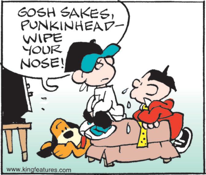 Graphics OCR: GOSH SAKESPUNKINHEAD- WIPE YOUR NOSE! www.kingfeatures.com 0 GOSH SAKESPUNKINHEAD- WIPE YOUR NOSE ! www.kingfeatures.com 0