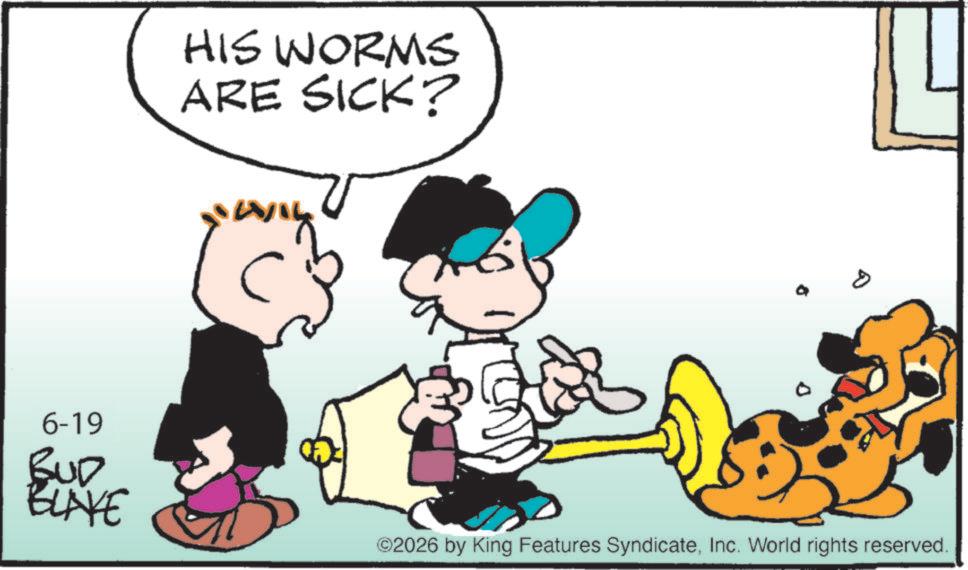 Illustration OCR: HIS WORMS ARE SICK? 6-19 BUD BLIVE . ©2026 by King Features SyndicateInc. World rights reserved. HIS WORMS ARE SICK ? 6-19 BUD BLIVE . © 2026 by King Features SyndicateInc. World rights reserved .