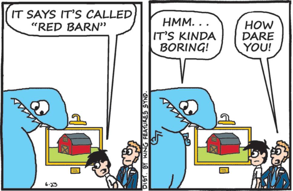 Fiction OCR: 6.23 IT SAYS IT'S CALLED "RED BARN" DIST. BY KING FEATURES SYND. HMM... HOW IT'S KINDA DARE BORING! YOU! 6.23 IT SAYS IT'S CALLED " RED BARN " DIST . BY KING FEATURES SYND . HMM ... HOW IT'S KINDA DARE BORING ! YOU !