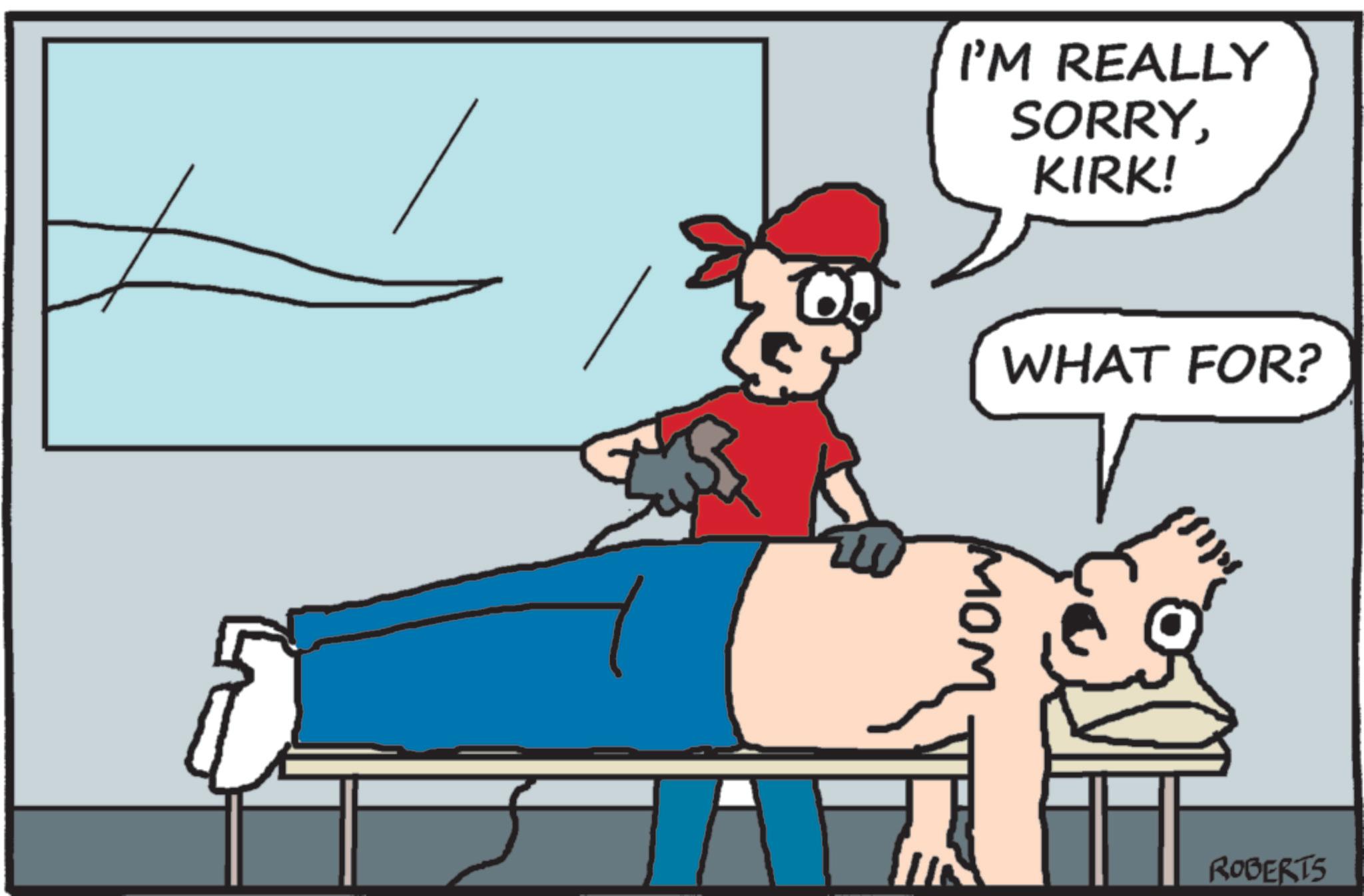 Patient OCR: I'M REALLY SORRYKIRK! WHAT FOR? ROBERTS I'M REALLY SORRYKIRK ! WHAT FOR ? ROBERTS
