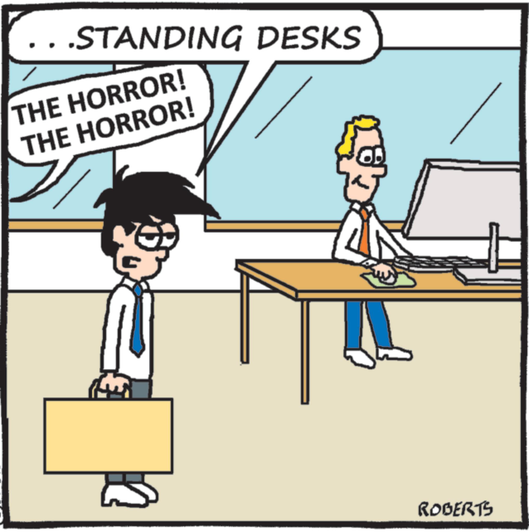 Comics OCR: STANDING DESKS THE HORROR! THE HORROR! ROBERTS STANDING DESKS THE HORROR ! THE HORROR ! ROBERTS