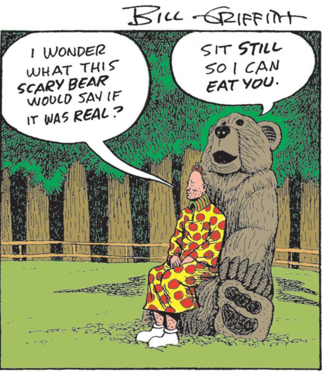 Animated cartoon OCR: I WONDER WHAT THIS SCARY BEAR WOULD SAY IF IT WAS REAL? BILL -GRIFFITT SIT STILL SO I CAN EAT YOU. I WONDER WHAT THIS SCARY BEAR WOULD SAY IF IT WAS REAL ? BILL -GRIFFITT SIT STILL SO I CAN EAT YOU .