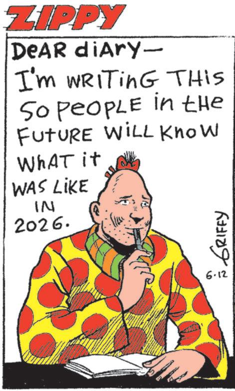 Animated cartoon OCR: ZIPPY Dear diary- I'm WRITING THIS So PEOPLE in the FUTURE WILL Know What it WAS LIKE IN 2026. 6-12 Å GRIFFY ZIPPY Dear diary- I'm WRITING THIS So PEOPLE in the FUTURE WILL Know What it WAS LIKE IN 2026 . 6-12 Å GRIFFY
