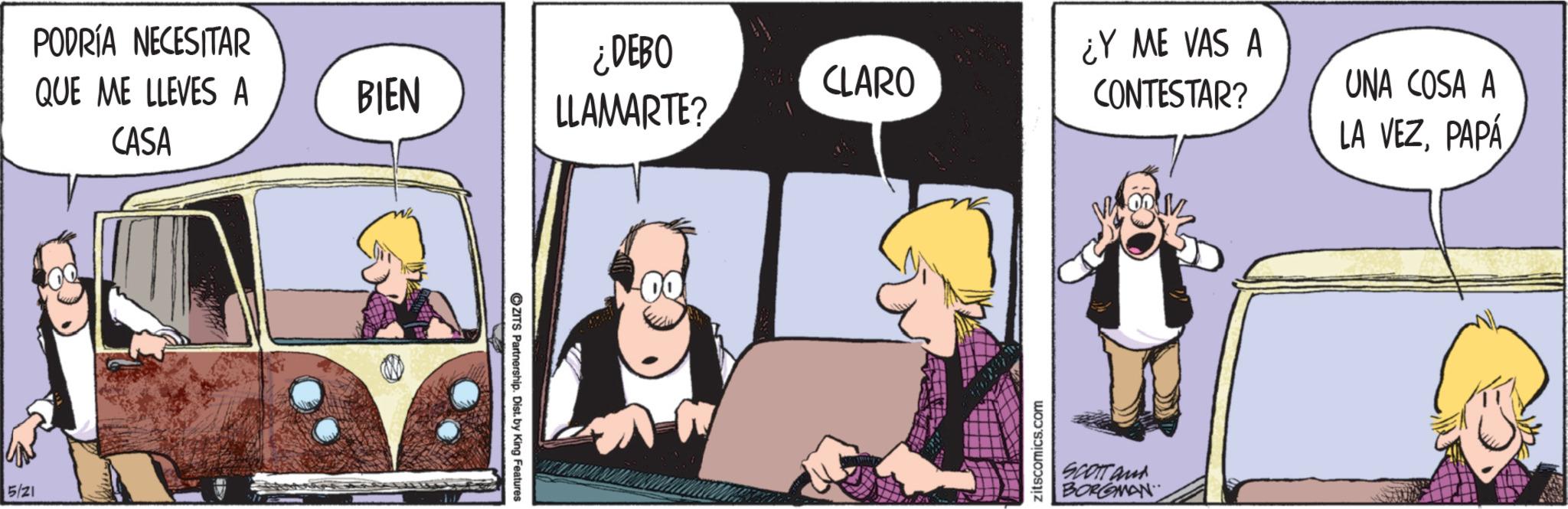 Comic book OCR: 5/21 PODRÍA NECESITAR ¿DEBO ¿Y ME VAS A QUE ME LLEVES A BIEN CLARO LLAMARTE? CONTESTAR? CASA UNA COSA A LA VEZPAPÁ OZITS Partnership. Dist. by King Features zitscomics.com SCOTT and BORGMAN 5/21 PODRÍA NECESITAR ¿ DEBO ¿ Y ME VAS A QUE ME LLEVES A BIEN CLARO LLAMARTE ? CONTESTAR ? CASA UNA COSA A LA VEZPAPÁ OZITS Partnership . Dist . by King Features zitscomics.com SCOTT and BORGMAN