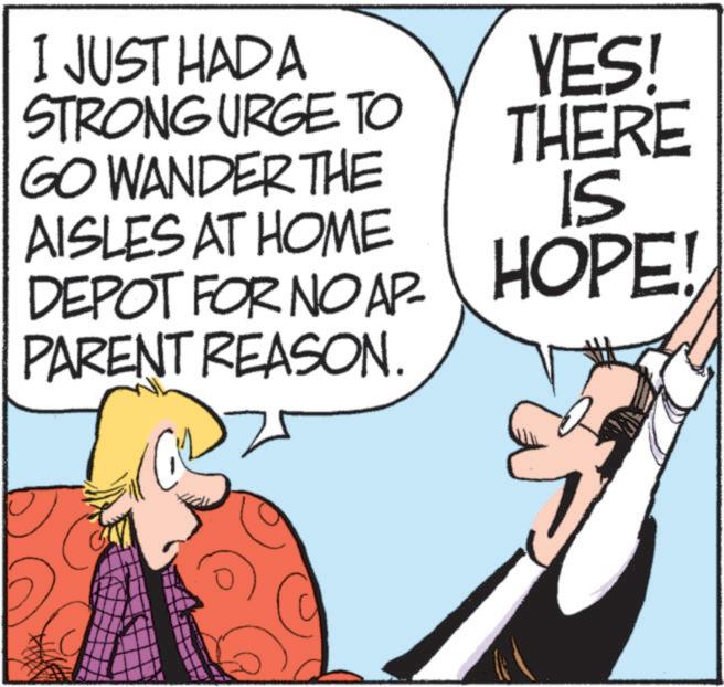 Fictional character OCR: I JUST HADA STRONG URGE TO YES! THERE GO WANDER THE IS AISLES AT HOME DEPOT FOR NO AP- HOPE! PARENT REASON I JUST HADA STRONG URGE TO YES ! THERE GO WANDER THE IS AISLES AT HOME DEPOT FOR NO AP- HOPE ! PARENT REASON