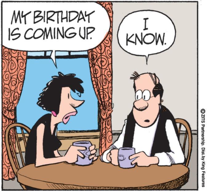Publication OCR: MY BIRTHDAY IS COMING UP. I KNOW. ??? ©ZITS Partnership. Dist. by King Features wwwwww MY BIRTHDAY IS COMING UP . I KNOW . ??? © ZITS Partnership . Dist . by King Features wwwwww