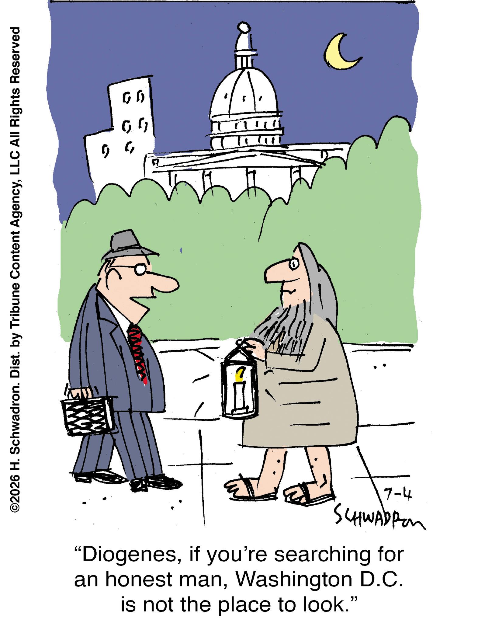 Line art OCR: ©2026 H. Schwadron. Dist. by Tribune Content AgencyLLC All Rights Reserved G G ?? 7-4 SCHWADPen "Diogenesif you're searching for an honest manWashington D.C. is not the place to look." C © 2026 H. Schwadron . Dist . by Tribune Content AgencyLLC All Rights Reserved G G ?? 7-4 SCHWADPen " Diogenesif you're searching for an honest manWashington D.C. is not the place to look . " C