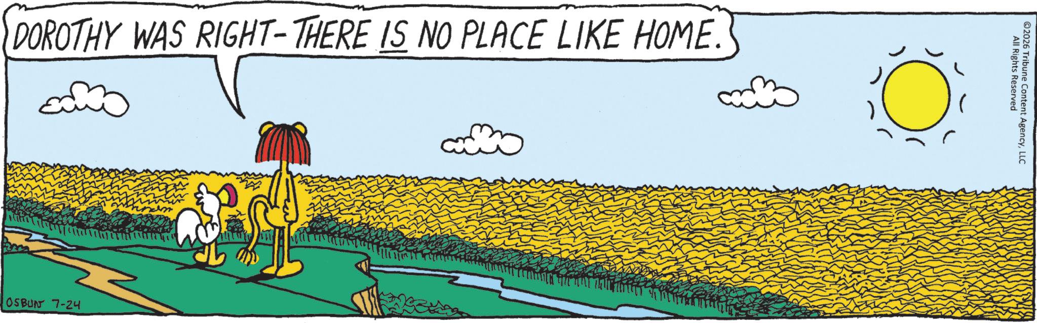 Fiction OCR: DOROTHY WAS RIGHT-THERE IS NO PLACE LIKE HOME. Skype OSBUN 7-24 All Rights Reserved @2026 Tribune Content AgencyLLC DOROTHY WAS RIGHT - THERE IS NO PLACE LIKE HOME . Skype OSBUN 7-24 All Rights Reserved @ 2026 Tribune Content Agency