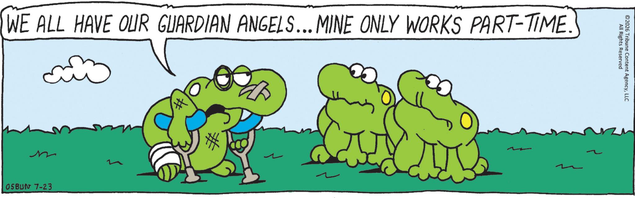 Happiness OCR: WE ALL HAVE OUR GUARDIAN ANGELS... MINE ONLY WORKS PART-TIME. 05BUN 7-23 12 All Rights Reserved ©2026 Tribune Content AgencyLLC WE ALL HAVE OUR GUARDIAN ANGELS ... MINE ONLY WORKS PART - TIME . 05BUN 7-23 12 All Rights Reserved © 2026 Tribune Content Agency