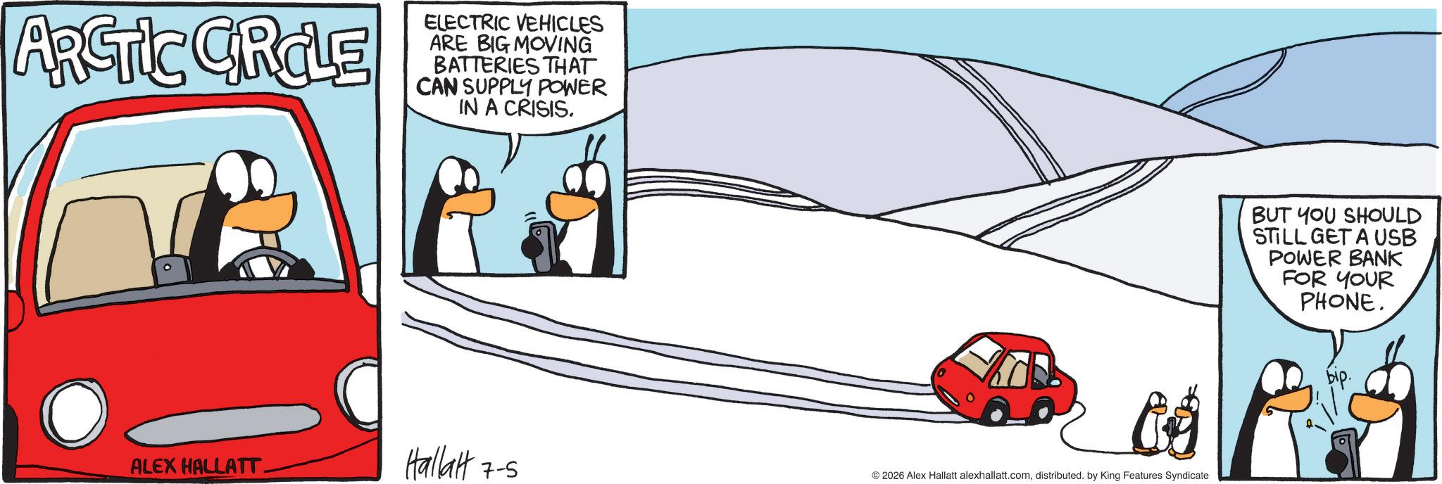 Animated cartoon OCR: ARCTIC CROLE ELECTRIC VEHICLES ARE BIG MOVING BATTERIES THAT CAN SUPPLY POWER IN A CRISIS. ALEX HALLATT. Hallat 7-5 2026 Alex Hallatt alexhallatt.comdistributed. by King Features Syndicate BUT YOU SHOULD STILL GET A USB POWER BANK FOR YOUR PHONE. bip. ARCTIC CROLE ELECTRIC VEHICLES ARE BIG MOVING BATTERIES THAT CAN SUPPLY POWER IN A CRISIS . ALEX HALLATT . Hallat 7-5 2026 Alex Hallatt alexhallatt.comdistributed . by King Features Syndicate BUT YOU SHOULD STILL GET A USB POWER BANK FOR YOUR PHONE . bip .