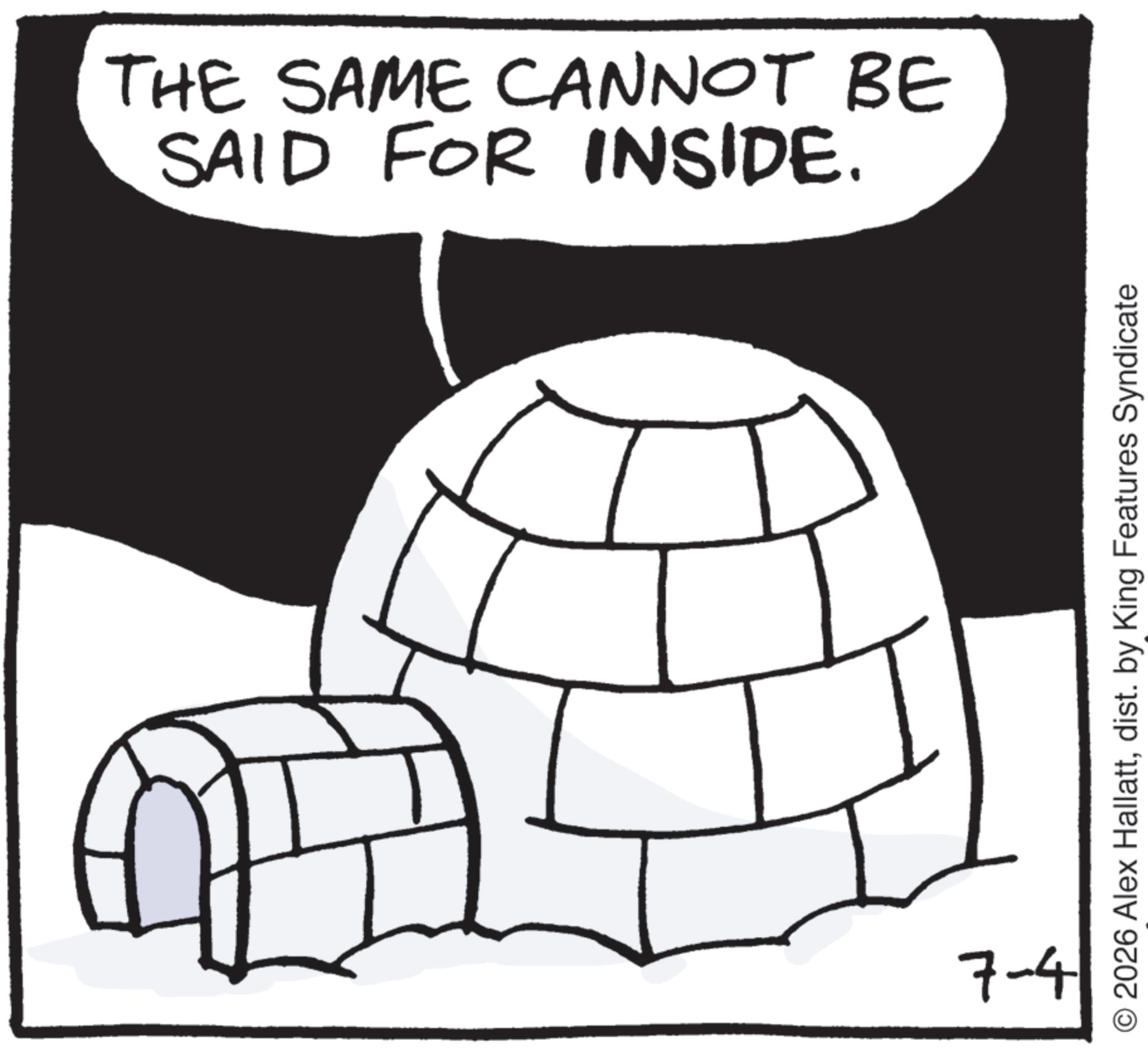 Dome OCR: THE SAME CANNOT BE SAID FOR INSIDE. 7-4 O2026 Alex Hallattdist. by King Features Syndicate THE SAME CANNOT BE SAID FOR INSIDE . 7-4 O2026 Alex Hallattdist . by King Features Syndicate