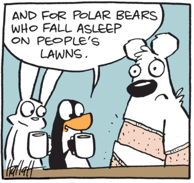 Clip art OCR: AND FOR POLAR BEARS WHO FALL ASLEEP ON PEOPLE'S LAWNS. Hallat AND FOR POLAR BEARS WHO FALL ASLEEP ON PEOPLE'S LAWNS . Hallat