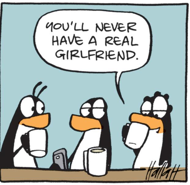 Photo caption OCR: YOU'LL NEVER HAVE A REAL GIRLFRIEND. Hallat YOU'LL NEVER HAVE A REAL GIRLFRIEND . Hallat