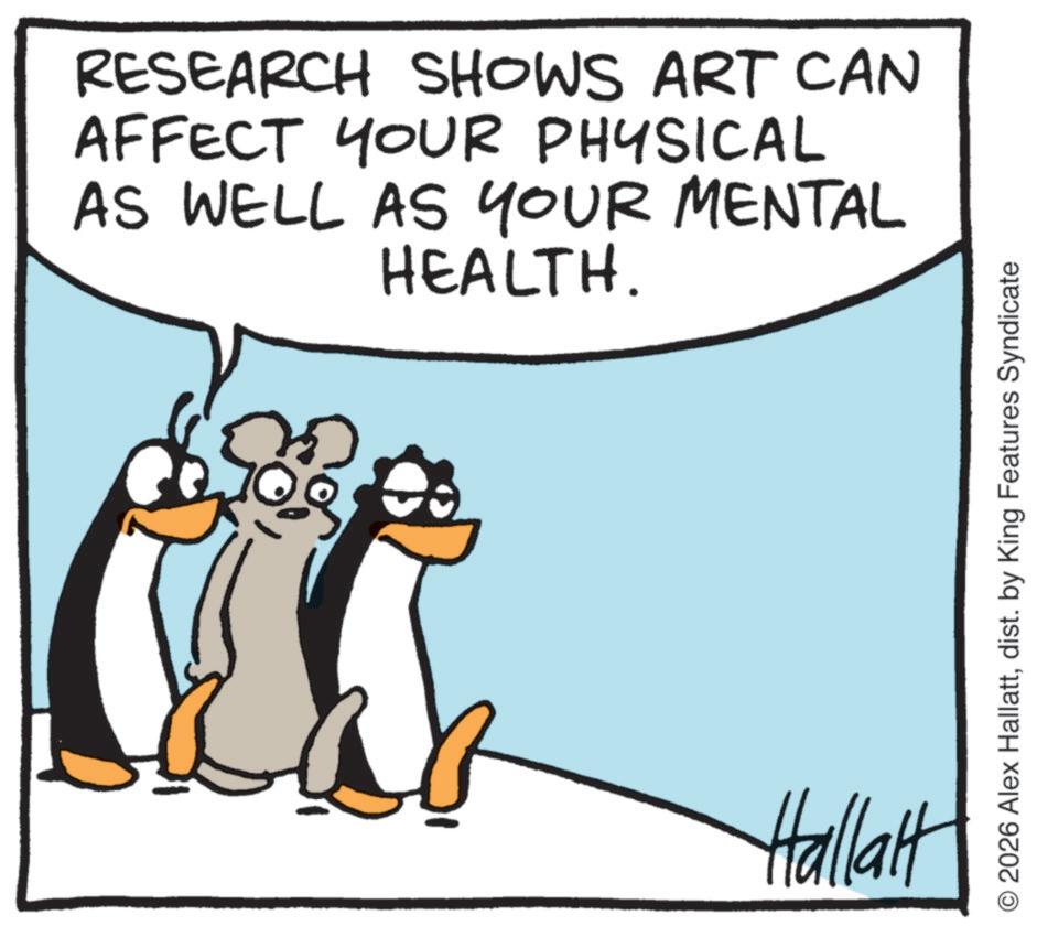 Photo caption OCR: RESEARCH SHOWS ART CAN AFFECT YOUR PHYSICAL AS WELL AS YOUR MENTAL HEALTH. Hallalt © 2026 Alex Hallattdist. by King Features Syndicate RESEARCH SHOWS ART CAN AFFECT YOUR PHYSICAL AS WELL AS YOUR MENTAL HEALTH . Hallalt © 2026 Alex Hallattdist . by King Features Syndicate