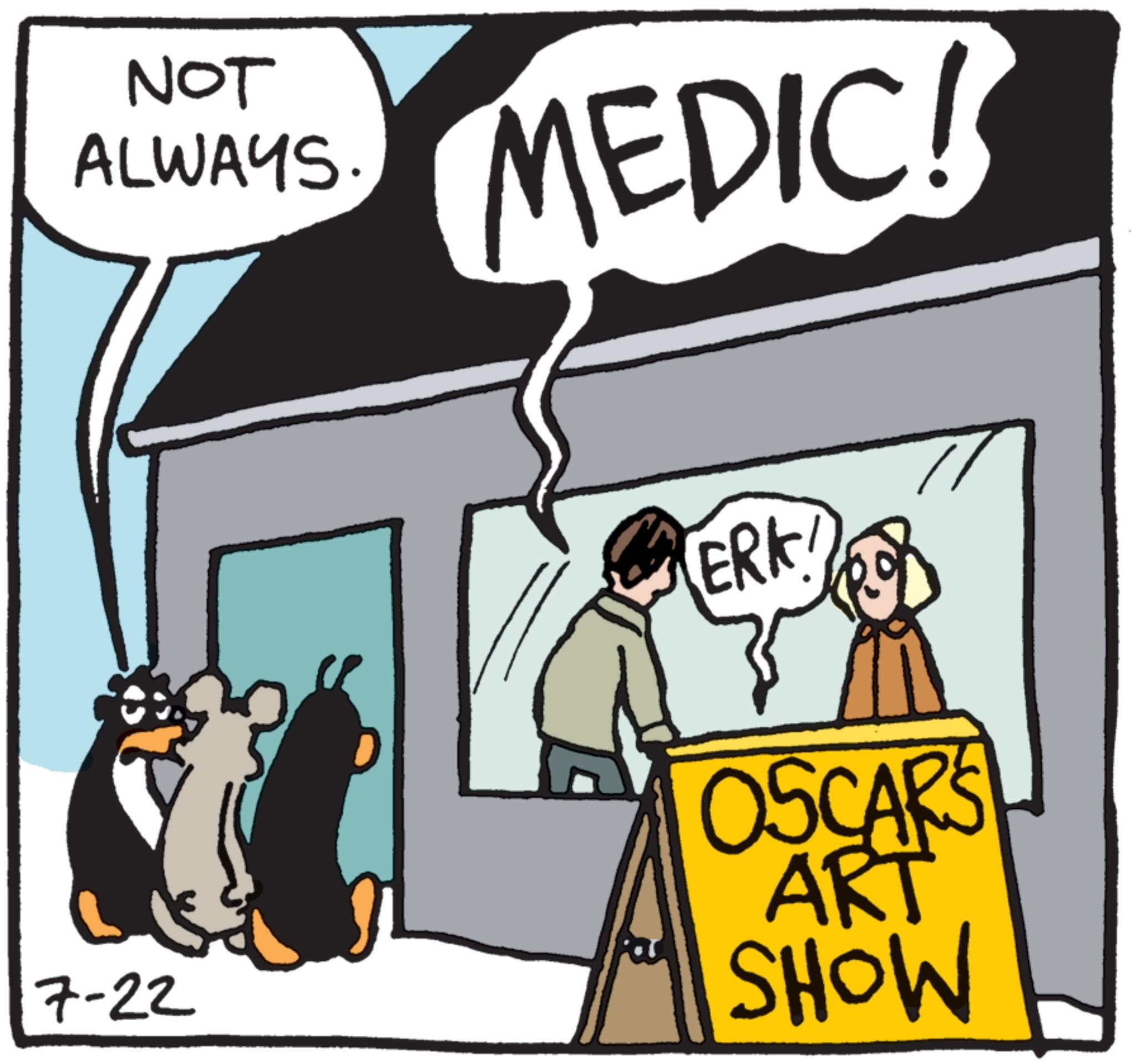 Animated cartoon OCR: NOT ALWAYS. MEDIC! 7-22 ERK OSCARS ART SHOW NOT ALWAYS . MEDIC ! 7-22 ERK OSCARS ART SHOW