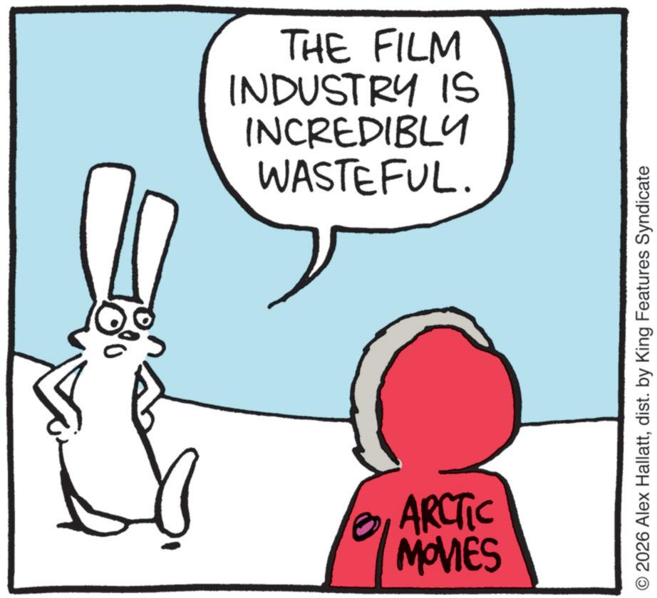 Fiction OCR: THE FILM INDUSTRY IS INCREDIBLY WASTEFUL. ARCTIC MOVIES O2026 Alex Hallattdist. by King Features Syndicate THE FILM INDUSTRY IS INCREDIBLY WASTEFUL . ARCTIC MOVIES O2026 Alex Hallattdist . by King Features Syndicate