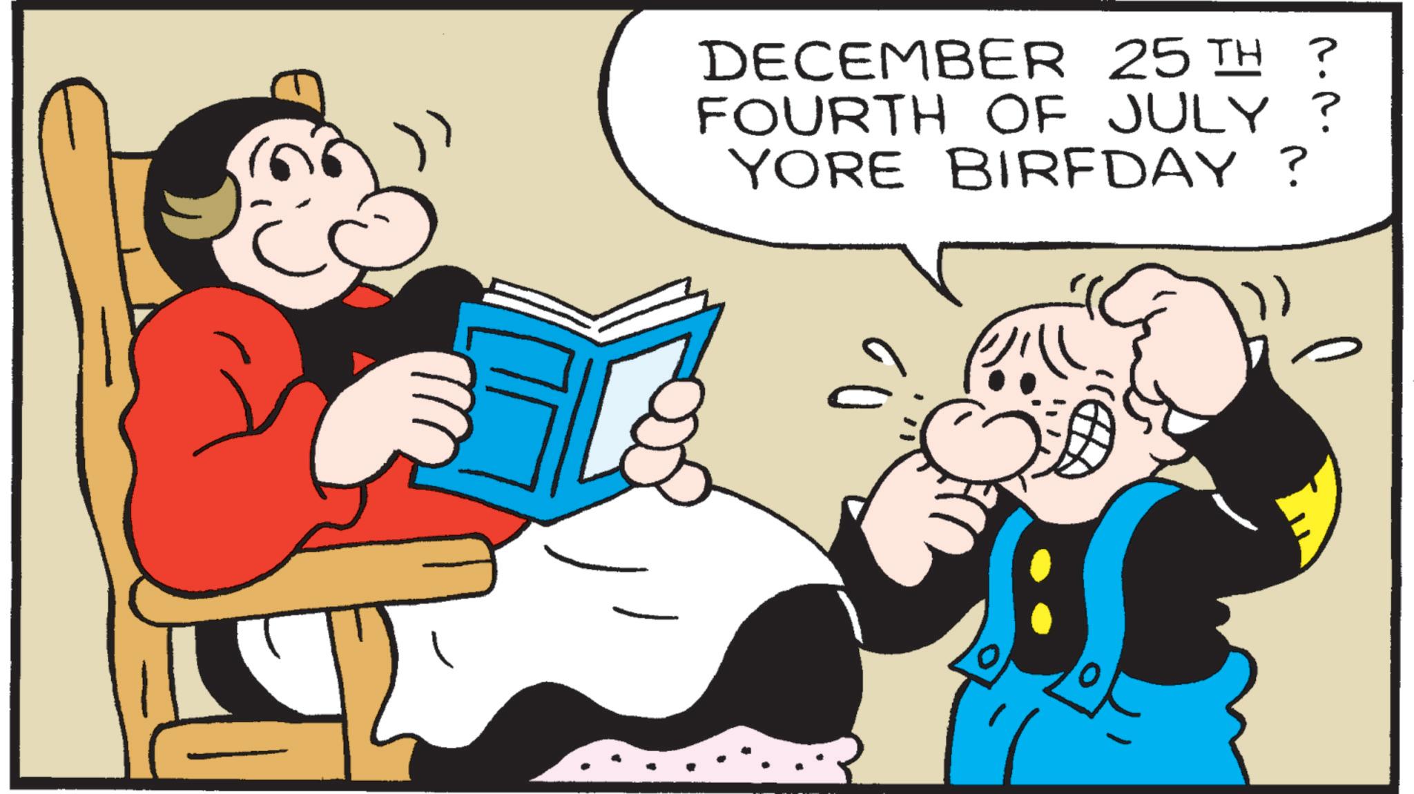Comics OCR: DECEMBER 25TH ? FOURTH OF JULY ? YORE BIRFDAY? DECEMBER 25TH ? FOURTH OF JULY ? YORE BIRFDAY ?