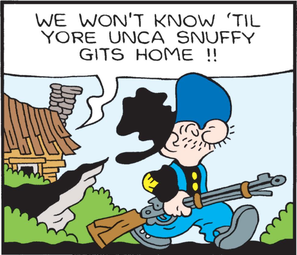 Graphics OCR: WE WON'T KNOW 'TIL YORE UNCA SNUFFY GITS HOME !! WE WON'T KNOW ' TIL YORE UNCA SNUFFY GITS HOME !!