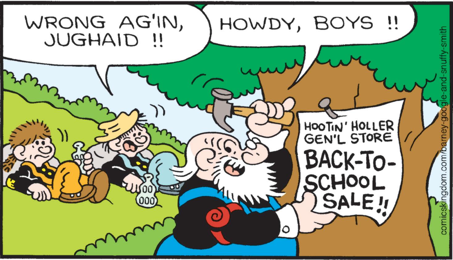 Animated cartoon OCR: WRONG AG?INJUGHAID !! HOWDYBOYS!! 11500) (000) HOOTIN' HOLLER GEN'L STORE BACK-TO- SCHOOL SALE!! comicskingdom.com/barney-google-and-snuffy-smith WRONG AG?INJUGHAID !! HOWDYBOYS !! 11500 ) ( 000 ) HOOTIN ' HOLLER GEN'L STORE BACK - TO- SCHOOL SALE !! comicskingdom.com/barney-google-and-snuffy-smith