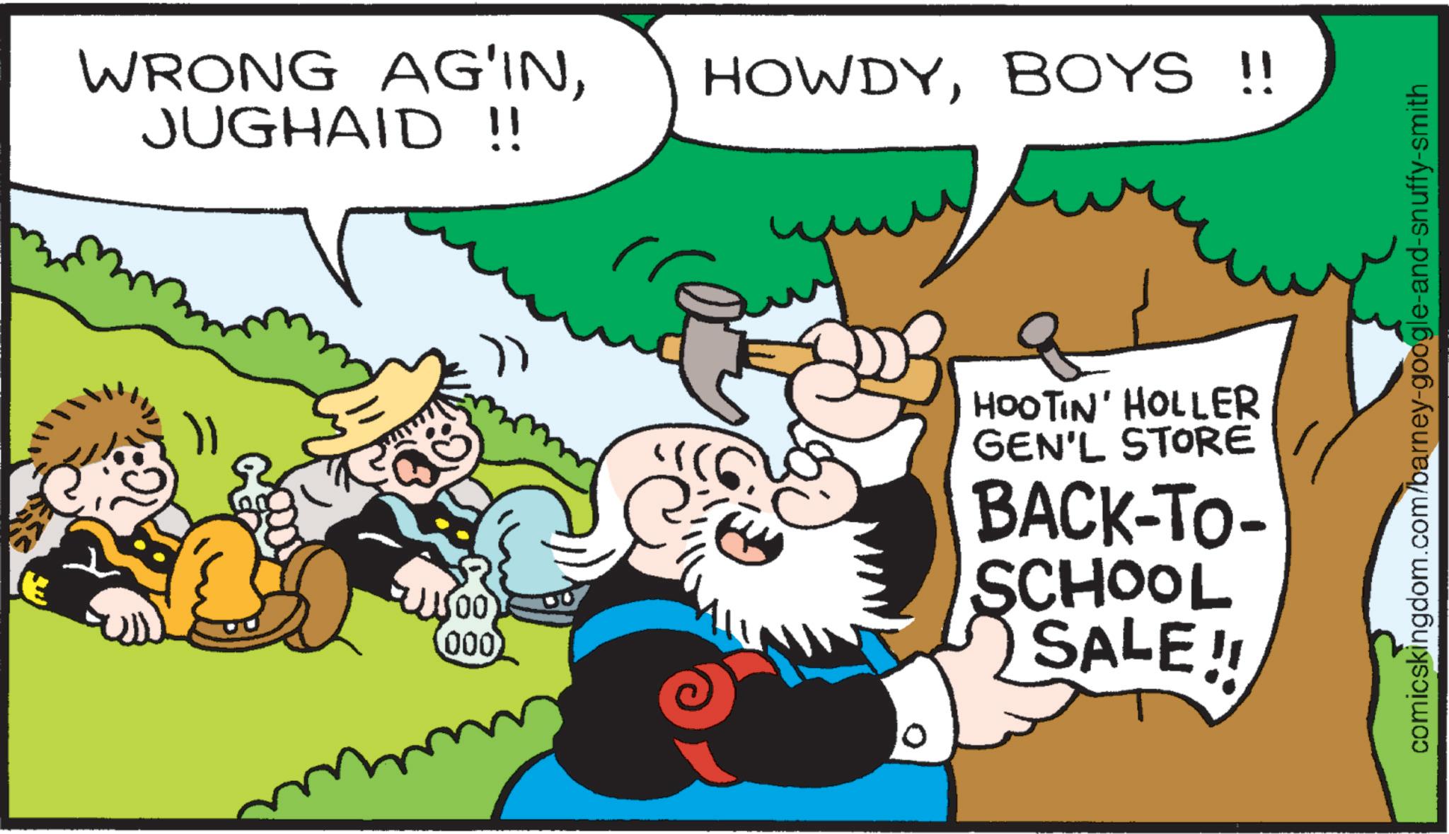 Animated cartoon OCR: WRONG AG?INJUGHAID !! HOWDYBOYS!! 11500) (000) HOOTIN' HOLLER GEN'L STORE BACK-TO- SCHOOL SALE!! comicskingdom.com/barney-google-and-snuffy-smith WRONG AG?INJUGHAID !! HOWDYBOYS !! 11500 ) ( 000 ) HOOTIN ' HOLLER GEN'L STORE BACK - TO- SCHOOL SALE !! comicskingdom.com/barney-google-and-snuffy-smith