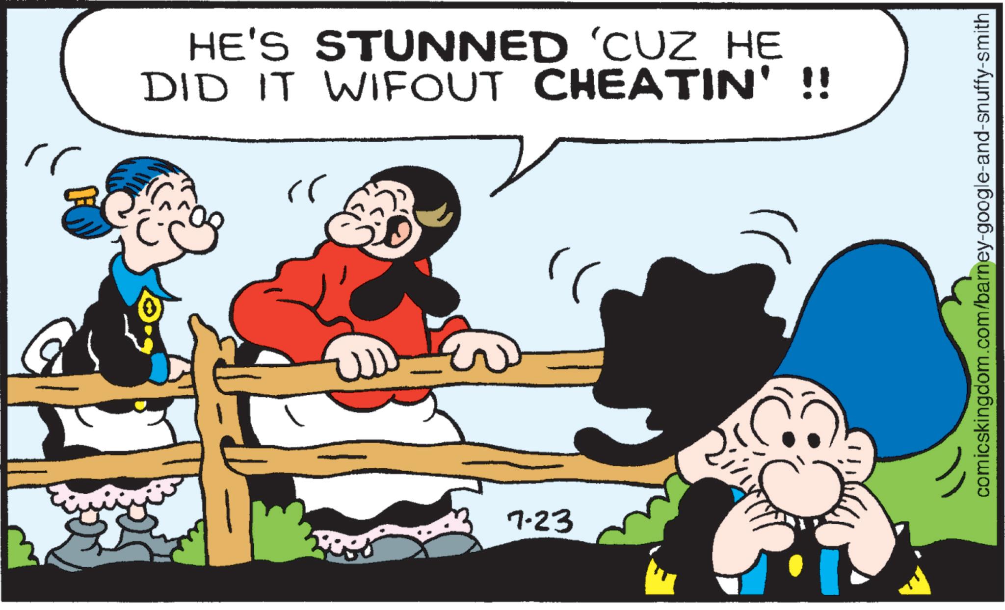 Comics OCR: rr HE'S STUNNED 'CUZ HE DID IT WIFOUT CHEATIN' !! ?? 7.23 comicskingdom.com/barney-google-and-snuffy-smith rr HE'S STUNNED ' CUZ HE DID IT WIFOUT CHEATIN ' !! ?? 7.23 comicskingdom.com/barney-google-and-snuffy-smith