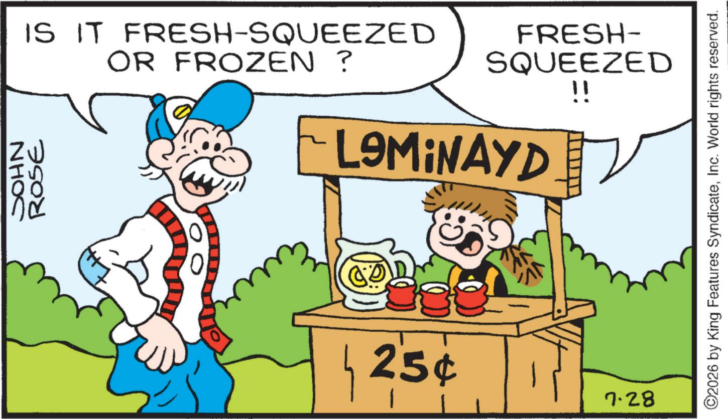 Clip art OCR: SOHN ROSE IS IT FRESH-SQUEEZED OR FROZEN ? FRESH- SQUEEZED !! LAMINAYD 25¢ 7.28 ©2026 by King Features SyndicateInc. World rights reserved. SOHN ROSE IS IT FRESH - SQUEEZED OR FROZEN ? FRESH- SQUEEZED !! LAMINAYD 25 ¢ 7.28 © 2026 by King Features SyndicateInc. World rights reserved .