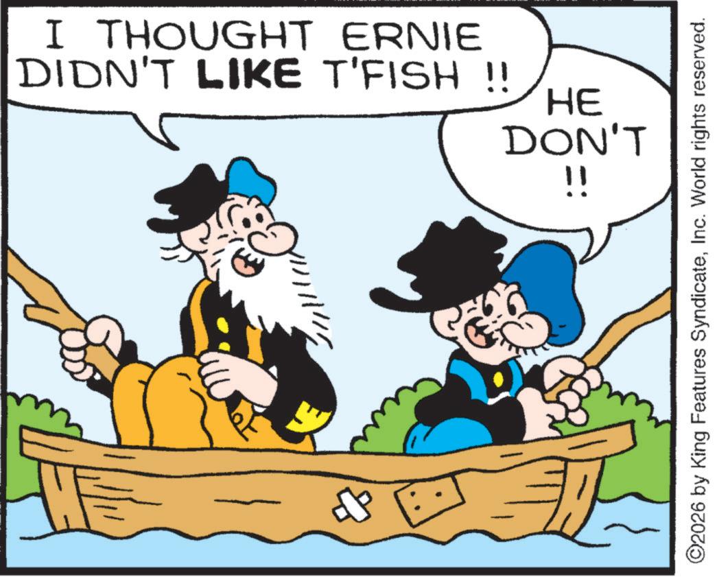 Naval architecture OCR: I THOUGHT ERNIE DIDN'T LIKE T'FISH !! HE DON'T !! ©2026 by King Features SyndicateInc. World rights reserved. I THOUGHT ERNIE DIDN'T LIKE T'FISH !! HE DON'T !! © 2026 by King Features SyndicateInc. World rights reserved .