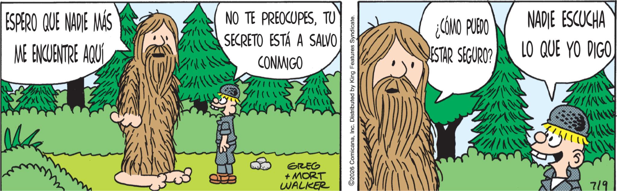 Publication OCR: ESPERO QUE NADIE MÁS ME ENCUENTRE AQUÍ NO TE PREOCUPESTU SECRETO ESTÁ A SALVO CONMIGO GREG + MORT WALKER ©2026 ComicanaInc. Distributed by King Features Syndicate. ¿CÓMO PUEDO ESTAR SEGURO? NADIE ESCUCHA LO QUE YO DIGO YINKW 719 ESPERO QUE NADIE MÁS ME ENCUENTRE AQUÍ NO TE PREOCUPESTU SECRETO ESTÁ A SALVO CONMIGO GREG + MORT WALKER © 2026 ComicanaInc. Distributed by King Features Syndicate . ¿ CÓMO PUEDO ESTAR SEGURO ? NADIE ESCUCHA LO QUE YO DIGO YINKW 719